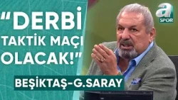 Erman Toroğlu: "Beşiktaş - Galatasaray Derbisi Taktik Maçı Olacak!" / A Spor / 90+1 / 02.03.2024