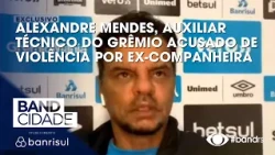 Ex-partner of Grêmio assistant coach reports physical, sexual, and psychological abuse