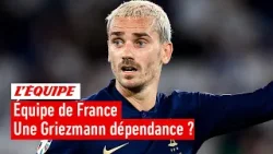 Équipe de France - Les Bleus sont-ils dépendants d'Antoine Griezmann ?