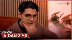 A-dan Z-yə | 14.03.2026 A-dan Z-yə | 14.03.2026