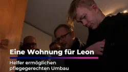 Eine Wohnung für Leon - Helfer ermöglichen pflegegerechten Umbau