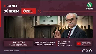 Bursa Esnaf Sanatkarlar Odası Başkanı Sadi Aydın Gündem Özel'de