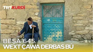 Wext Çawa Derbas Bû - Beşa 645.