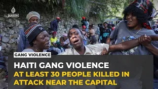 Violence flares in Haiti as gang attack kills 30 people