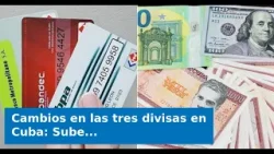 Cambios en las tres divisas en Cuba: Sube valor de dólares y euros mientras la MLC da un paso atrás