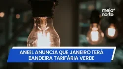 Alívio na conta de luz: Aneel anuncia que janeiro terá bandeira tarifária verde | Meio Norte Alívio na conta de luz: Aneel anuncia que janeiro terá bandeira tarifária verde | Meio Norte
