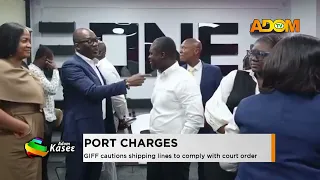 Port Charges: GIFF cautions shipping lines to comply with the court order - Evening News on Adom TV