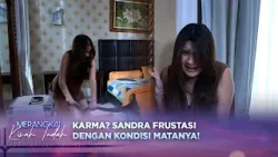 Terpukul! Sandra Frustasi Dengan Kondisi Matanya | Merangkai Kisah Indah - Episode 208