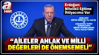 2026-2027 Eğitim Yılı Başladı! Başkan Erdoğan'dan Kritik Mesajlar | A Haber