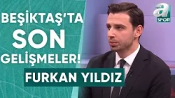 Furkan Yıldız: "Beşiktaş'ta Aboubakar Ve Ghezzal'ın Daha Fazla Etkin Rol Almasını Bekliyorum"