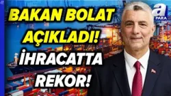 Ticaret Bakanı Ömer Bolat, Şubat Ayı Dış Ticaret Verilerini Açıkladı! | A Para