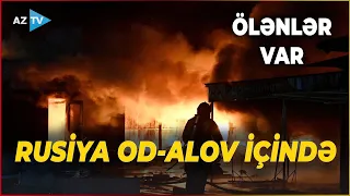 Rusiyanın "şah damarı" vuruldu: bu vilayətlər alova qərq oldu - QANLI GECƏ...