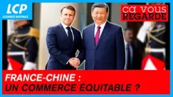 France-Chine : un commerce équitable ? | Ça vous regarde - 07/05/2024
