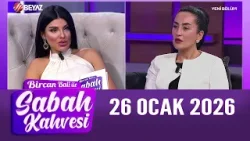 Bircan Bali ile Sabah Kahvesi 26 Ocak 2026