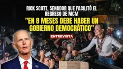 "THERE MUST BE A DEMOCRATIC GOVERNMENT IN 8 MONTHS", RICK SCOTT, senator who facilitated MCM's re...