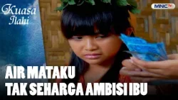 Air Mataku Tak Seharga Ambisi Ibu | FTV KUASA ILAHI Air Mataku Tak Seharga Ambisi Ibu | FTV KUASA ILAHI