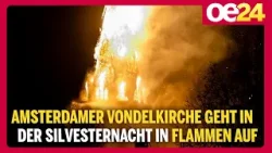 Amsterdamer Vondelkirche geht in der Silvesternacht in Flammen auf