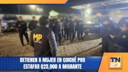 Detienen a mujer en Quiché por estafar Q25,000 a migrante
