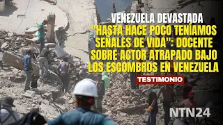 "Heavy machinery is needed": teacher on actor trapped under rubble in Venezuela