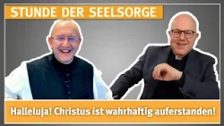 Halleluja! Christus ist wahrhaftig auferstanden! – 07.04.2026 – STUNDE DER SEELSORGE