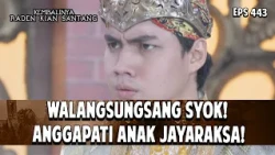 Walangsungsang Syok! Anggapati Anak Jayaraksa! | KEMBALINYA RADEN KIAN SANTANG | EPS. 443 | PART 4