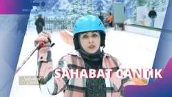Serunya Sahabat Cantik Main Ice Skating Di Bintaro! | SAHABAT CANTIK (18/2/24) P1