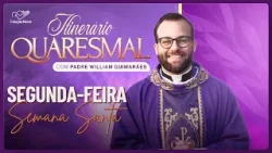 Segunda-feira da Semana Santa - Itinerário Quaresmal