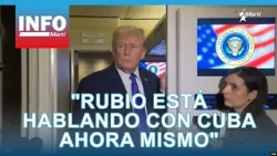 Info Martí | "Rubio está hablando con Cuba ahora mismo"