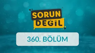 Hayat Geçerken: Gerçekten Neyi Kaçırıyoruz? - Sorun Değil 360. Bölüm