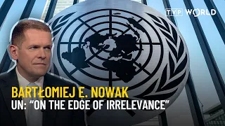 UN will “be totally irrelevant in five years” without reform | Bartłomiej E. Nowak