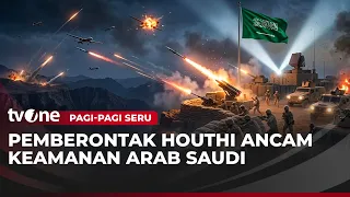 Houthi Rebels Threaten Saudi Arabia's Security | Pagi-Pagi Seru tvOne