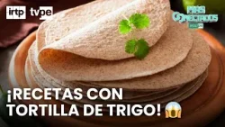 Recetas fáciles y deliciosas con tortillas de trigo | Más conectados