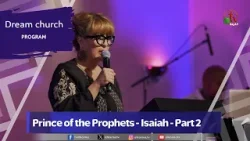 Dream Church (39) "Prince of the Prophets - Isaiah - Part 2"-Tuesday, Mar 19, 2024 || Alkarma TV