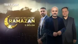 Hollanda ve Belçika'da Ramazan - 5. Bölüm