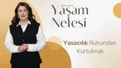 Yasacılık Ruhundan Kurtulmak | Özge Talas | Yaşam Nefesi