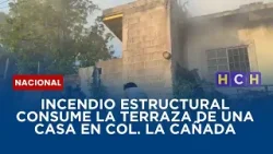 Incendio estructural consume la terraza de una casa en col. La Cañada Incendio estructural consume la terraza de una casa en col. La Cañada
