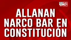 Allanamiento en un bar de Constitución