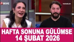 Hafta Sonuna Gülümse 14 Şubat 2026