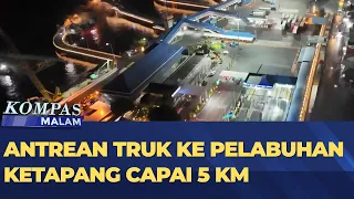 5 KM Long Queue at Ketapang Port, East Java | KOMPAS MALAM