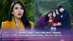 Rianti Cemburu! Melihat Cintya Bareng Kenzo, Mutiara dan Aurel | Merangkai Kisah Indah Episode 200 Rianti Cemburu! Melihat Cintya Bareng Kenzo, Mutiara dan Aurel | Merangkai Kisah Indah Episode 200
