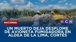 Un muerto deja desplome de avioneta fumigadora en aldea de La Lima, Cortés