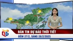 Bản tin dự báo thời tiết đêm 27/2, ngày 28/2/2026