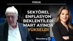 Fokus - Sektörel Enflasyon Beklentileri Mart Ayında Yükseldi | 25 Mart 2026