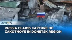 Russia Says Southern Forces Capture Zakotnoye in Donetsk