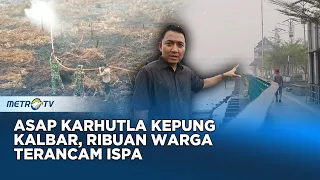 Karhutla Kalbar Membara Krisis Asap Ancam Kesehatan Warga #realitas