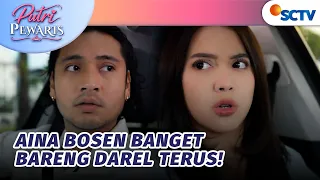 Aina Bosen Bareng dan Liat Muka Darel Terus?! | Putri Pewaris - Episode 11