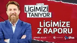 Ligimize Z Raporu | Erman Özgür ile Ligimizi Tanıyor #17 Ligimize Z Raporu | Erman Özgür ile Ligimizi Tanıyor #17