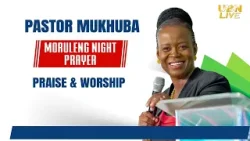 MORULENG NIGHT PRAYER WITH PASTOR MUKHUBA  | 22 MARCH 2024