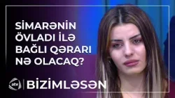 Simarənin övladı ilə bağlı QƏRARI NƏ OLACAQ? / Bizimləsən