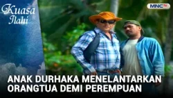 Anak Durhaka Menelantarkan Orangtua Demi Perempuan | FTV KUASA ILAHI
